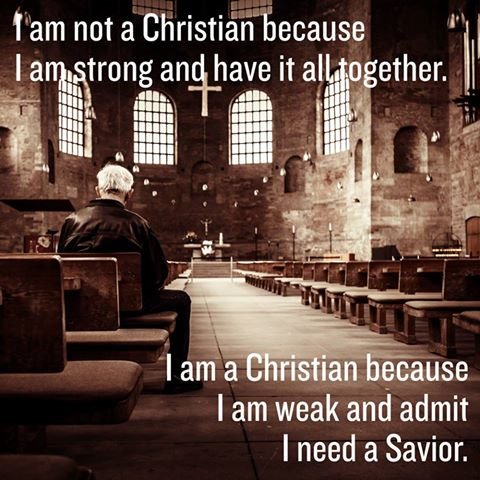 I am a Christian because I am weak.jpg